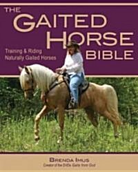 The Gaited Horse Bible: Buying, Training, and Riding Naturally Gaited Horses--Humane Techniques for the Conscientious Horseman (Paperback)