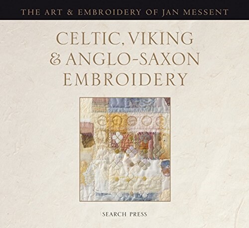 Celtic, Viking and Anglo-Saxon Embroidery : The Art & Embroidery of Jan Messent (Hardcover)