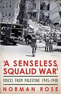 A Senseless, Squalid War : Voices from Palestine; 1890s to 1948 (Paperback)