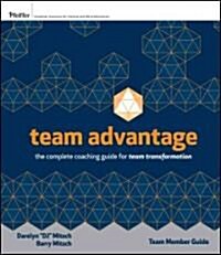 Team Advantage: Team Members Guide: The Complete Coaching Guide for Team Transformation (Paperback)