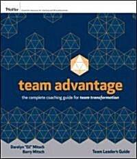 Team Advantage, Team Leaders Field Guide: The Complete Coaching Guide for Team Transformation (Paperback)