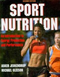 Sport nutrition : an introduction to energy production and performance