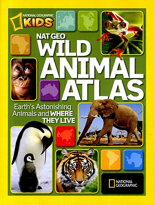 Nat Geo Wild Animal Atlas: Earths Astonishing Animals and Where They Live (Hardcover)