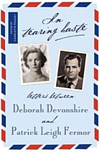 In Tearing Haste: Letters Between Deborah Devonshire and Patrick Leigh Fermor (Hardcover)