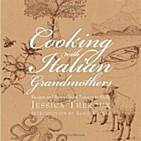 Cooking with Italian Grandmothers: Recipes and Stories from Tuscany to Sicily (Hardcover)