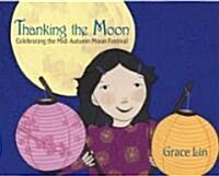 Thanking the Moon: Celebrating the Mid-Autumn Moon Festival (Hardcover)