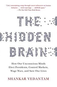 The Hidden Brain: How Our Unconscious Minds Elect Presidents, Control Markets, Wage Wars, and Save Our Lives                                           (Paperback)