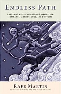 Endless Path: Awakening Within the Buddhist Imagination: Jataka Tales, Zen Practice, and Daily Life (Paperback)
