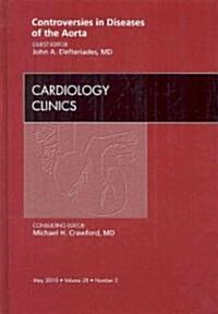 Controversies in Diseases of the Aorta, An Issue of Cardiology Clinics (Hardcover)