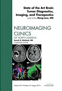 State of the Art Brain Tumor Diagnostics, Imaging, and Therapeutics, An Issue of Neuroimaging Clinics (Hardcover)