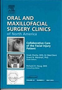 Collaborative Care of the Facial Injury Patient, An Issue of Oral and Maxillofacial Surgery Clinics (Hardcover)