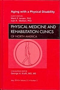 Aging with a Physical Disability, An Issue of Physical Medicine and Rehabilitation Clinics (Hardcover)