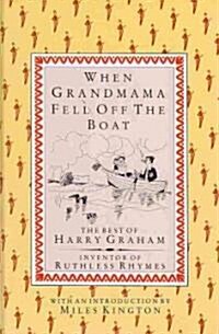 When Grandmama Fell Off the Boat : The Best of Harry Graham (Hardcover)