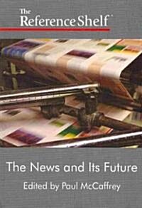 The Reference Shelf: News and Its Future: 0 (Paperback)