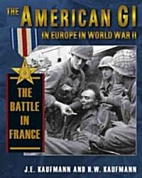 American GI in Europe in World War II: The Battle in France (Hardcover)