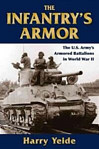 The Infantrys Armor: The U.S. Armys Separate Tank Battalions in World War II (Hardcover)