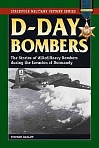 D-Day Bombers: The Stories of Allied Heavy Bombers During the Invasion of Normandy (Paperback)