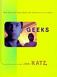 Geeks: How Two Lost Boys Rode the Internet out of Idaho (Hardcover, 1)