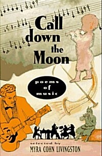 Call Down the Moon: Poems of Music (Hardcover, 1st)