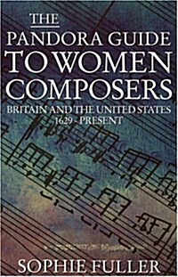 The Pandora Guide to Women Composers: Britain and the United States 1629 to the Present (Paperback)