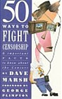 50 Ways to Fight Censorship: And Important Facts to Know About the Censors (Paperback, 1st)