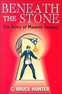 Beneath the Stone: The Story of Masonic Secrecy (Paperback, 0)