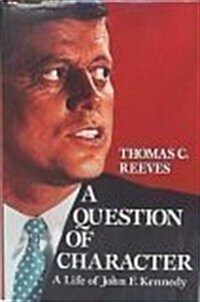 A Question of Character : A Life of John F Kennedy (Hardcover, First Edition)