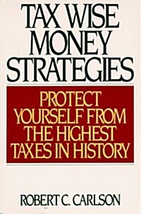 Tax Wise Money Strategies: Protect Yourself from the Highest Taxes in History (Paperback)