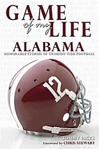 Game of My Life: Alabama Crimson Tide Memorable Stories from Alabama Football (Hardcover)