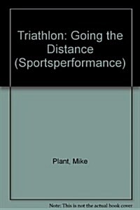 Triathlon: Going the Distance (Sportsperformance) (Paperback, First Edition)