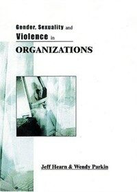 Gender, sexuality and violence in organizations : the unspoken forces of organization violations