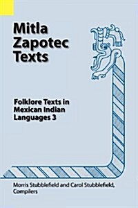 Mitla Zapotec Texts: Folklore Texts in Mexican Indian Languages 3 (Paperback)