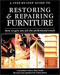 A Step-By-Step Guide to Restoring & Repairing Furniture (Hardcover)