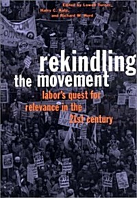 Rekindling the Movement: Labors Quest for Relevance in the 21st Century (Hardcover)
