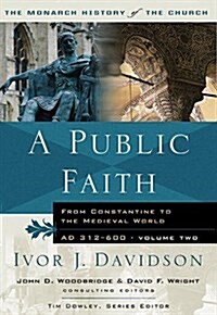 A Public Faith : From Constantine to the medieval world AD 312-600 (Paperback, New ed)