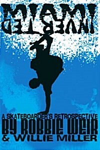 Miami Inverted: A Skateboarders Retrospective (Paperback)