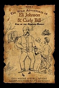 The Wild Adventures of Eli Johnson and Curly Bill: Rise of the Scorpion Bandit (Paperback)