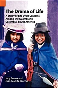 The Drama of Life: A Study of Life Cycle Customs Among the Guambiano, Colombia, South America (Paperback)