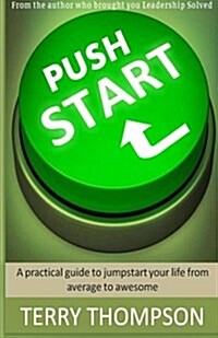 Push Start: A Practical Guide to Jumpstart Your Life from Average to Awesome (Paperback)