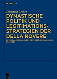 Dynastische Politik Und Legitimationsstrategien Der Della Rovere (Hardcover)