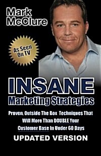 Insane Marketing Strategies: How to Double Your Client Base in Under 60 Days (Paperback)