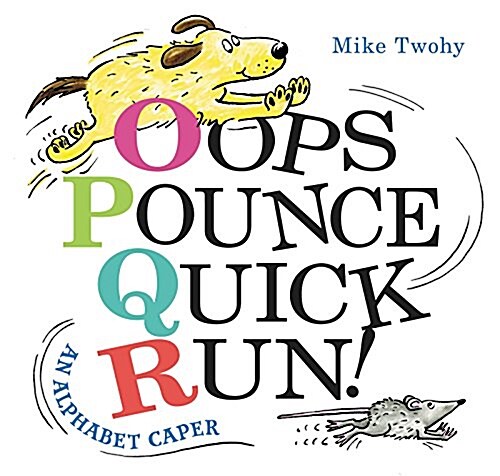 Oops, Pounce, Quick, Run!: An Alphabet Caper (Hardcover)