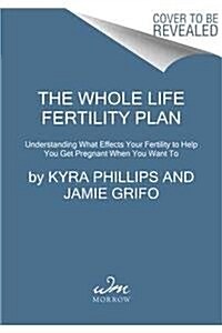 The Whole Life Fertility Plan: Understanding What Effects Your Fertility to Help You Get Pregnant When You Want to (Paperback)