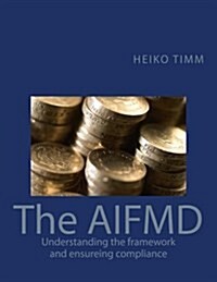 The Aifmd: Understanding the Framework and Ensuring Compliance (Paperback)