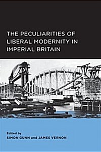 The Peculiarities of Liberal Modernity in Imperial Britain: Volume 1 (Paperback)