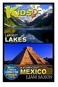 A Smart Kids Guide to Largest Lakes and Magnificent Mexico: A World of Learning at Your Fingertips (Paperback)