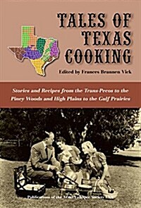 Tales of Texas Cooking: Stories and Recipes from the Trans Pecos to the Piney Woods and High Plains to the Gulf Prairies Volume 70 (Hardcover)