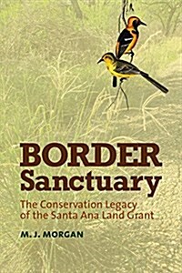 Border Sanctuary: The Conservation Legacy of the Santa Ana Land Grant (Hardcover)