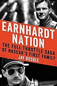 Earnhardt Nation: The Full-Throttle Saga of NASCARs First Family (Hardcover)