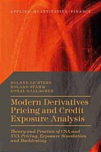 Modern Derivatives Pricing and Credit Exposure Analysis : Theory and Practice of Csa and Xva Pricing, Exposure Simulation and Backtesting (Hardcover)